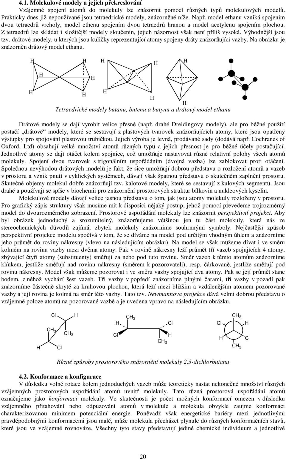 model ethanu vzniká spojením dvou tetraedrů vrcholy, model ethenu spojením dvou tetraedrů hranou a model acetylenu spojením plochou.