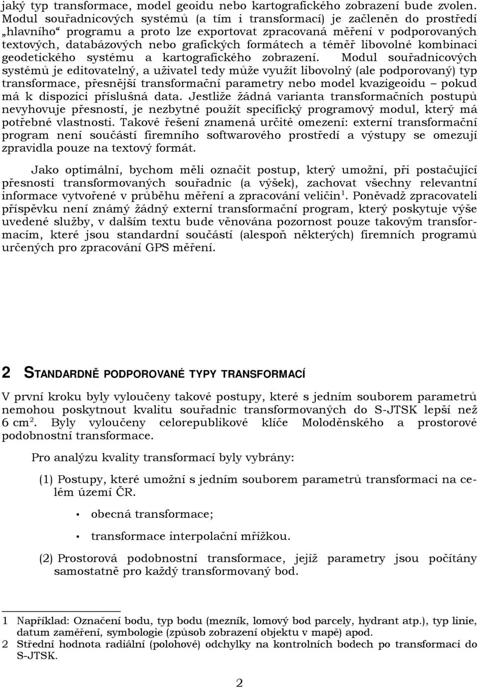 formátech a téměř libovolné kombinaci geodetického systému a kartografického zobrazení.