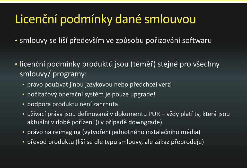 podpora produktu není zahrnuta užívací práva jsou definovaná v dokumentu PUR vždy platí ty, která jsou aktuální v době pořízení (i v