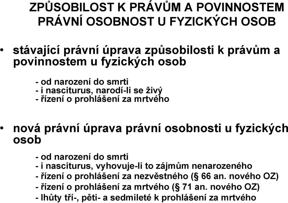 osobnosti u fyzických osob - od narození do smrti - i nasciturus, vyhovuje-li to zájmům nenarozeného - řízení o prohlášení za