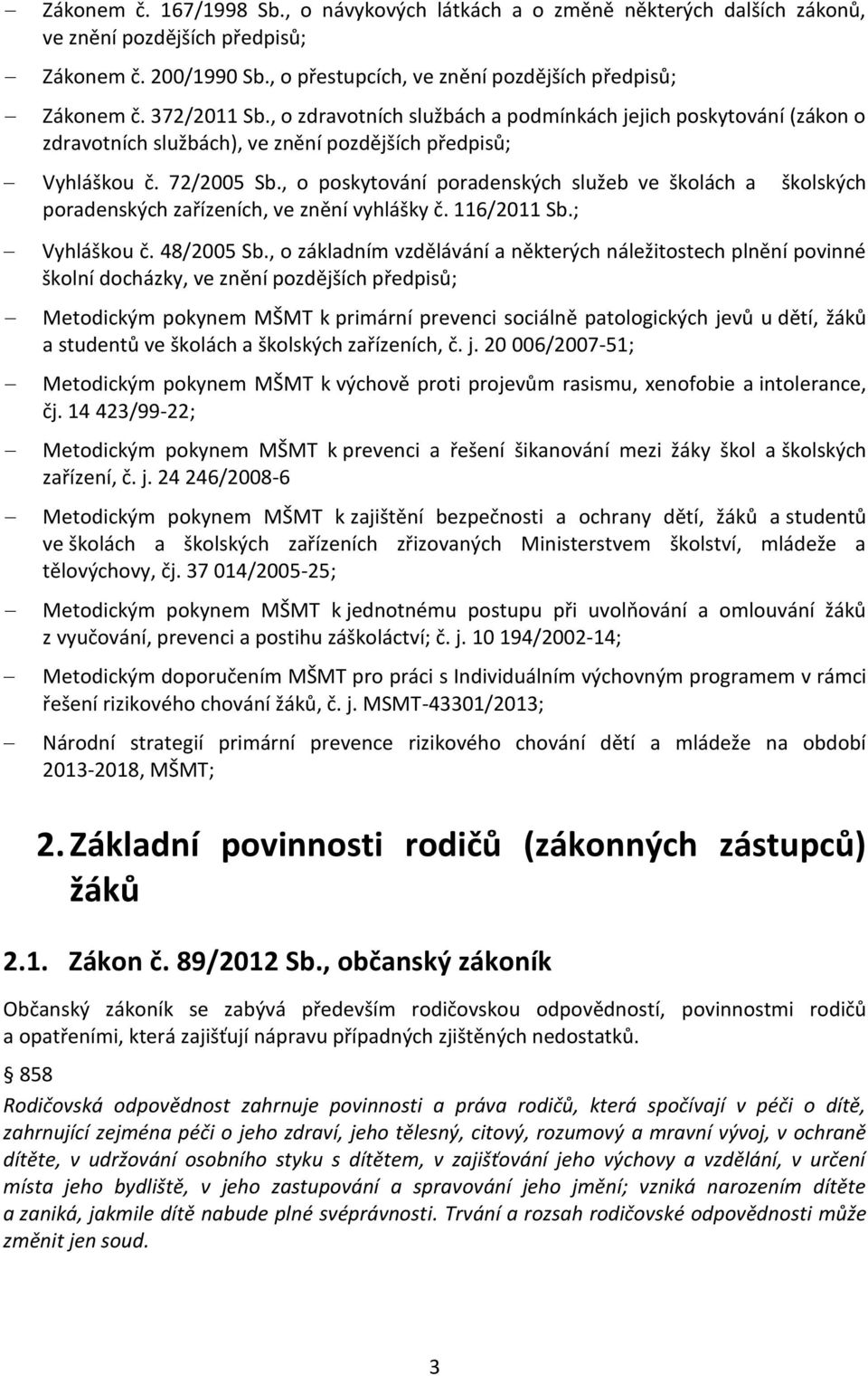 , o poskytování poradenských služeb ve školách a školských poradenských zařízeních, ve znění vyhlášky č. 116/2011 Sb.; Vyhláškou č. 48/2005 Sb.