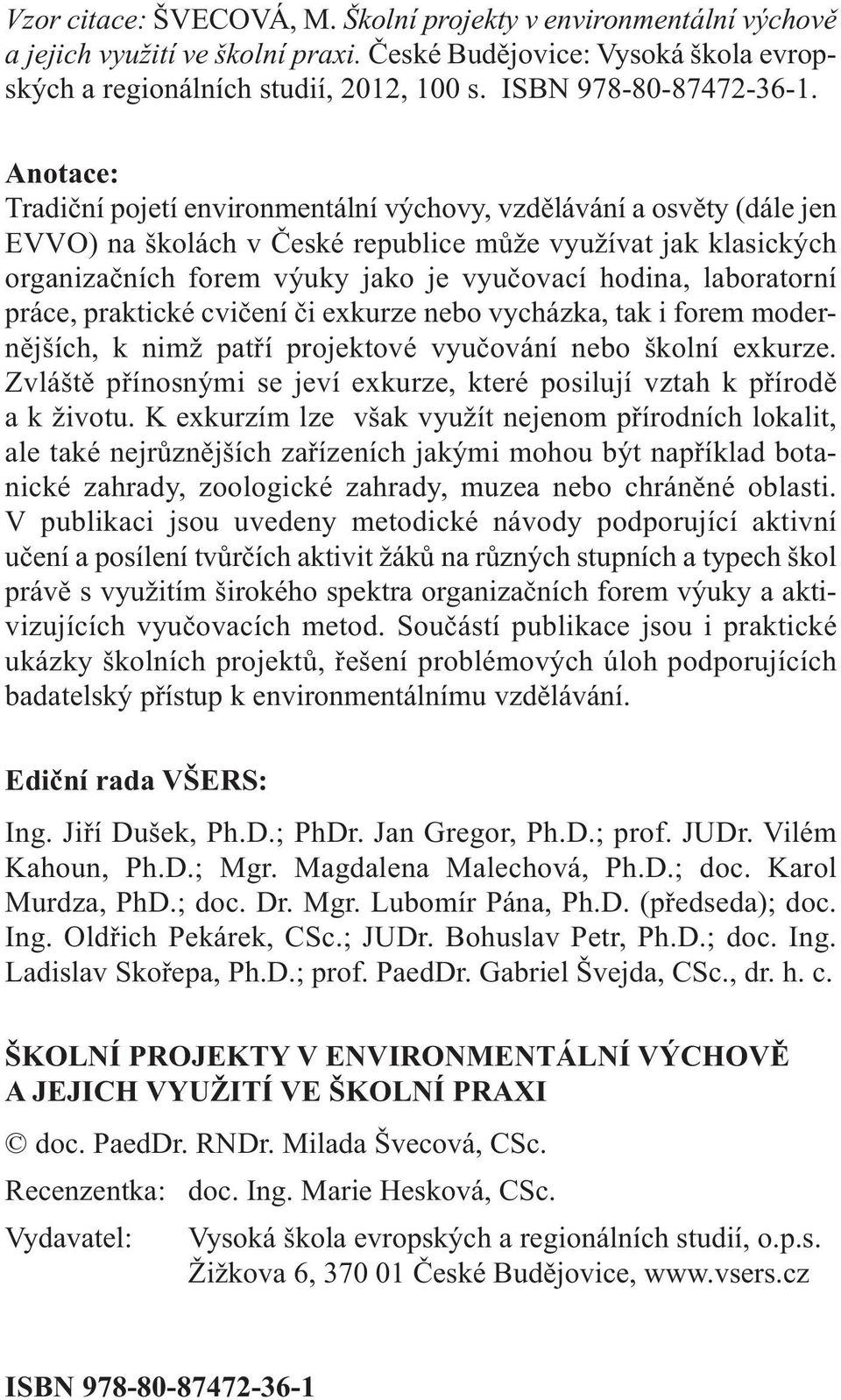 Anotace: Tradiční pojetí environmentální výchovy, vzdělávání a osvěty (dále jen EVVO) na školách v České republice může využívat jak klasických organizačních forem výuky jako je vyučovací hodina,