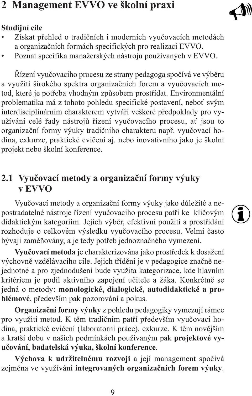 Řízení vyučovacího procesu ze strany pedagoga spočívá ve výběru a využití širokého spektra organizačních forem a vyučovacích metod, které je potřeba vhodným způsobem prostřídat.