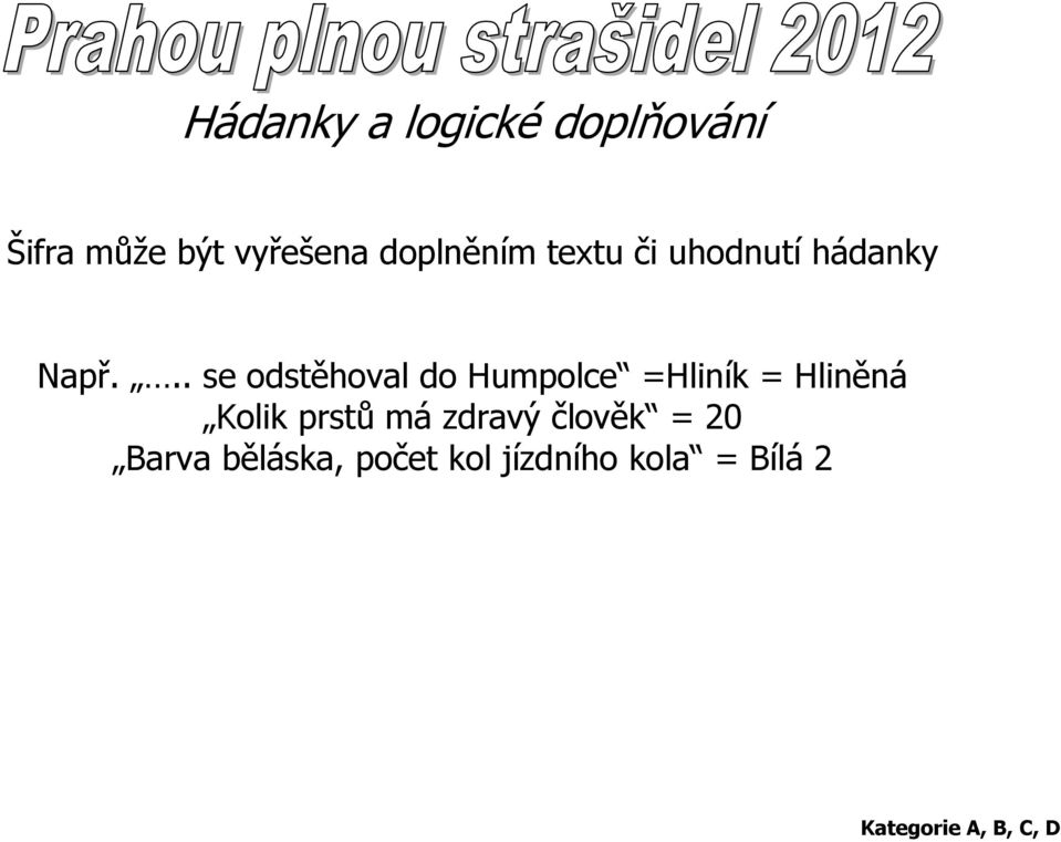 .. se odstěhoval do Humpolce =Hliník = Hliněná Kolik