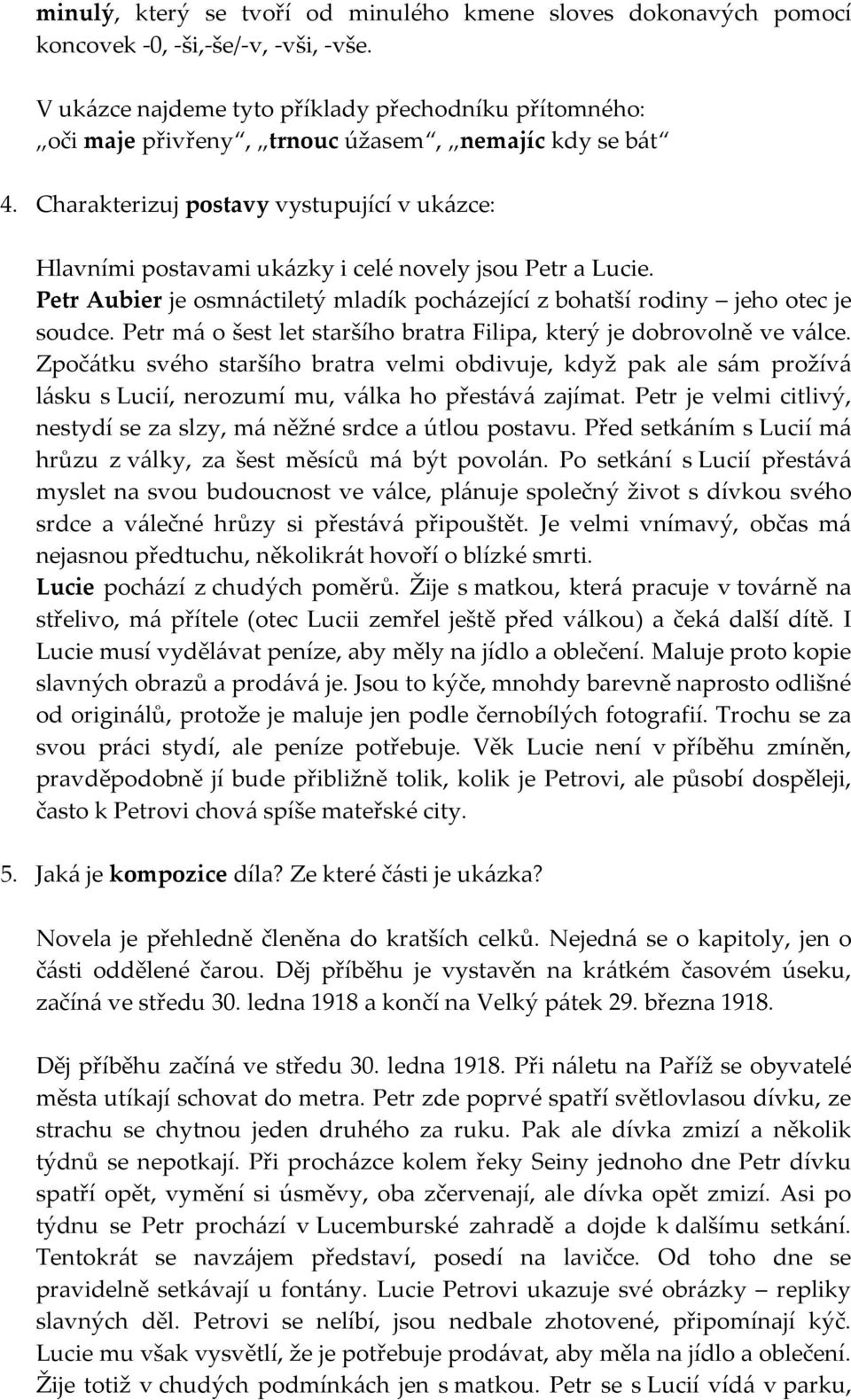 Charakterizuj postavy vystupující v ukázce: Hlavními postavami ukázky i celé novely jsou Petr a Lucie. Petr Aubier je osmnáctiletý mladík pocházející z bohatší rodiny jeho otec je soudce.