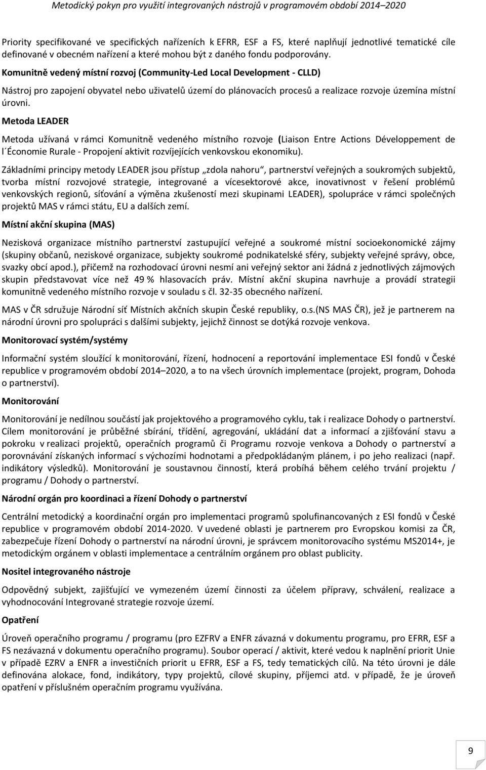 etoda LEADER etoda užívaná v rámci Komunitně vedeného místního rozvoje (Liaison Entre Actions Développement de l Économie Rurale - Propojení aktivit rozvíjejících venkovskou ekonomiku).