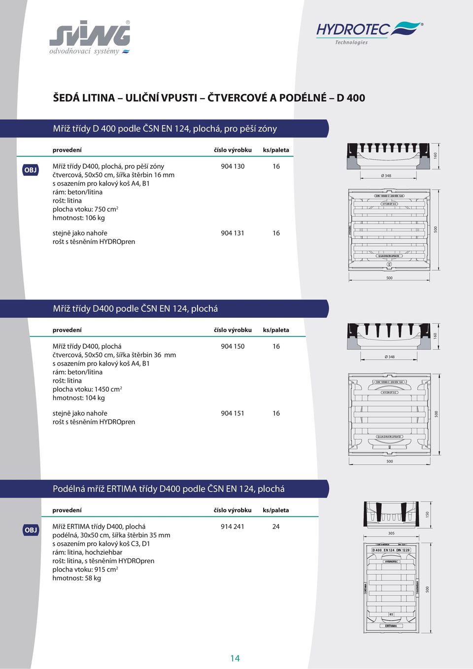 16 HYDROTEC 500 Q UA DRATA UFSATZ 500 Mříž třídy D400 podle ČSN EN 124, plochá Mříž třídy D400, plochá čtvercová, 50x50 cm, šířka štěrbin 36 s osazením pro kalový koš A4, B1 rám: beton/litina rošt: