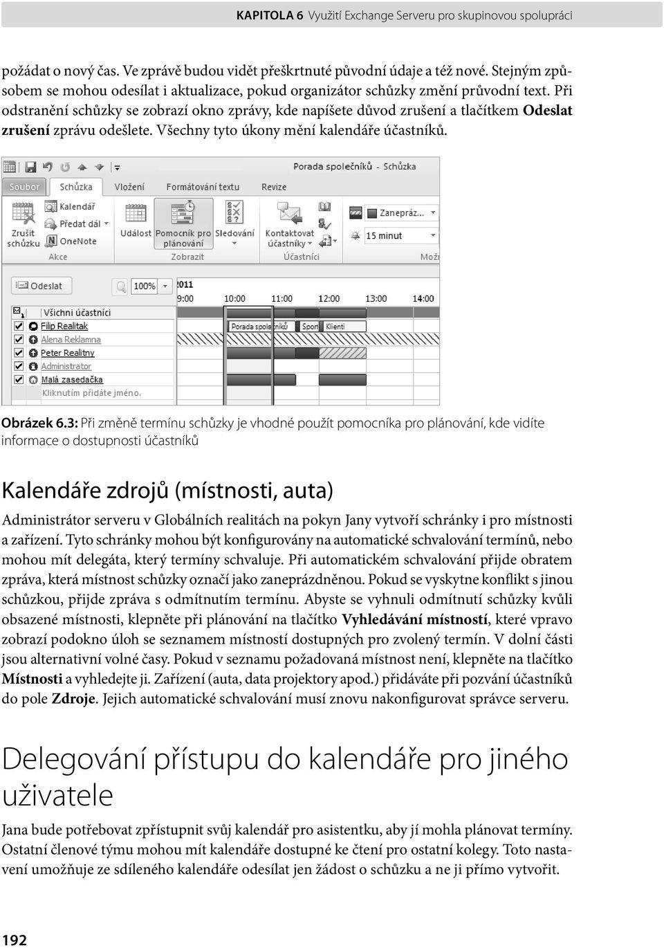 Při odstranění schůzky se zobrazí okno zprávy, kde napíšete důvod zrušení a tlačítkem Odeslat zrušení zprávu odešlete. Všechny tyto úkony mění kalendáře účastníků. Obrázek 6.