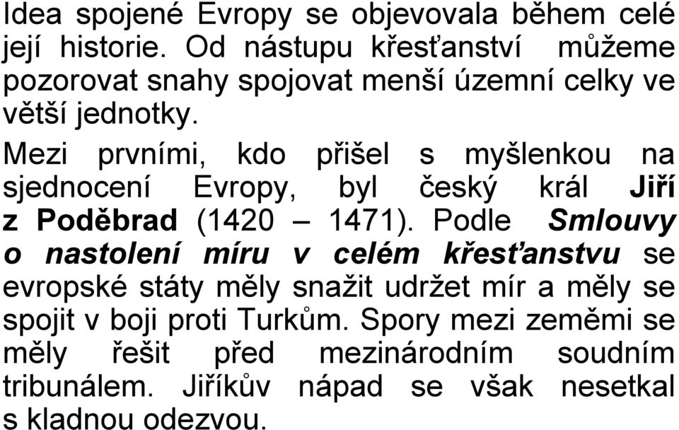 Mezi prvními, kdo přišel s myšlenkou na sjednocení Evropy, byl český král Jiří z Poděbrad (1420 1471).