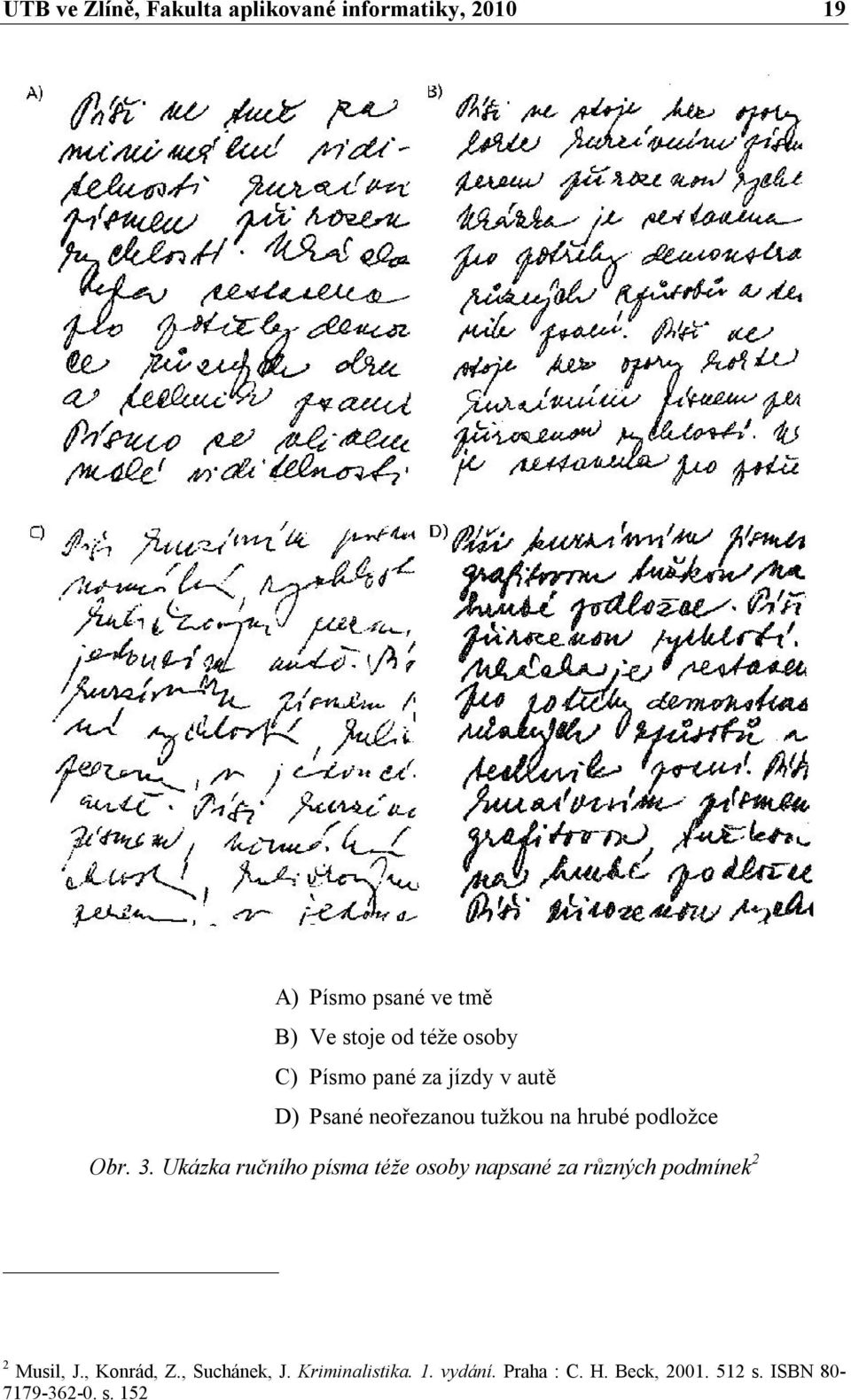 Ukázka ručního písma téže osoby napsané za různých podmínek 2 2 Musil, J., Konrád, Z.