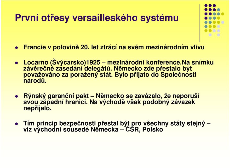 Německo zde přestalo být považováno za poražený stát. Bylo přijato do Společnosti národů.