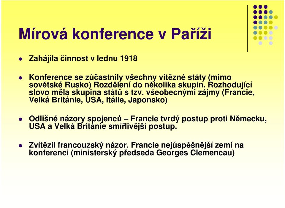 všeobecnými zájmy (Francie, Velká Británie, USA, Itálie, Japonsko) Odlišné názory spojenců Francie tvrdý postup proti