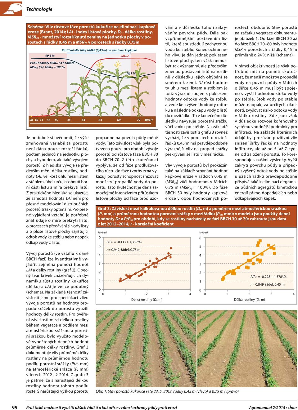 MSR75 = % Je potřené si uvědomit, že výše zmiňovná vriilit porostu není dán pouze roztečí řádků, počtem jedinců n jednotku plochy hyridem, le tké vývojem porostů.