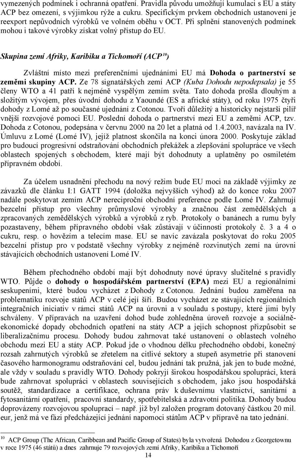 Skupina zemí Afriky, Karibiku a Tichomoří (ACP 10 ) Zvláštní místo mezi preferenčními ujednáními EU má Dohoda o partnerství se zeměmi skupiny ACP.