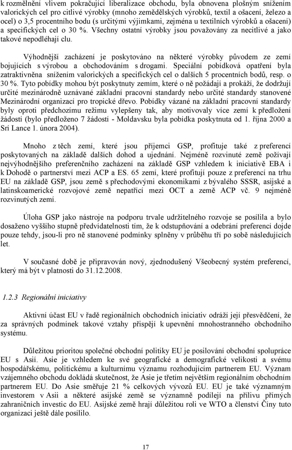 Výhodnější zacházení je poskytováno na některé výrobky původem ze zemí bojujících s výrobou a obchodováním s drogami.