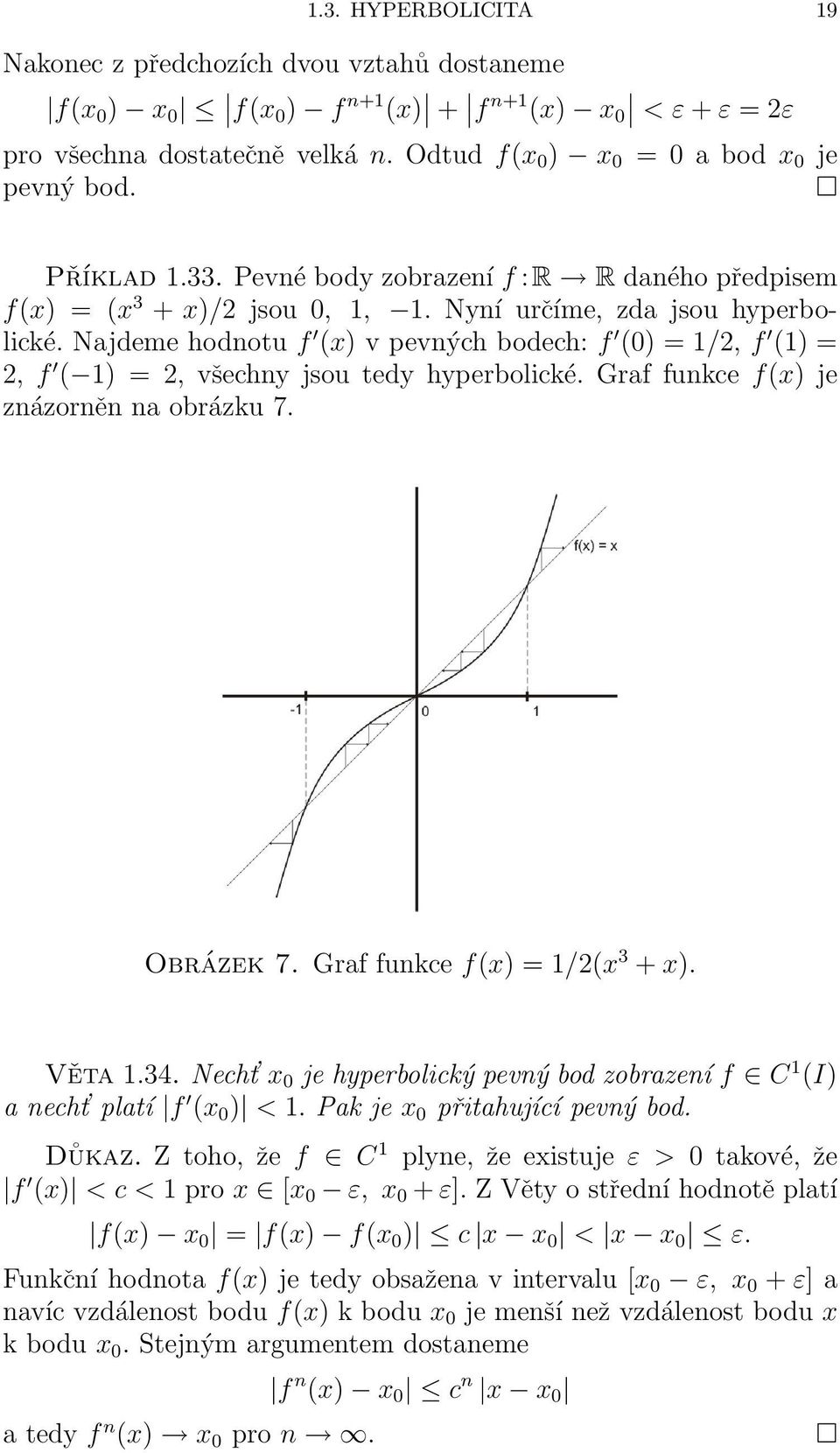 Najdeme hodnotu f (x) v pevných bodech: f (0) = 1/2, f (1) = 2, f ( 1) = 2, všechny jsou tedy hyperbolické. Graf funkce f(x) je znázorněn na obrázku 7. Obrázek 7. Graf funkce f(x) = 1/2(x 3 + x).