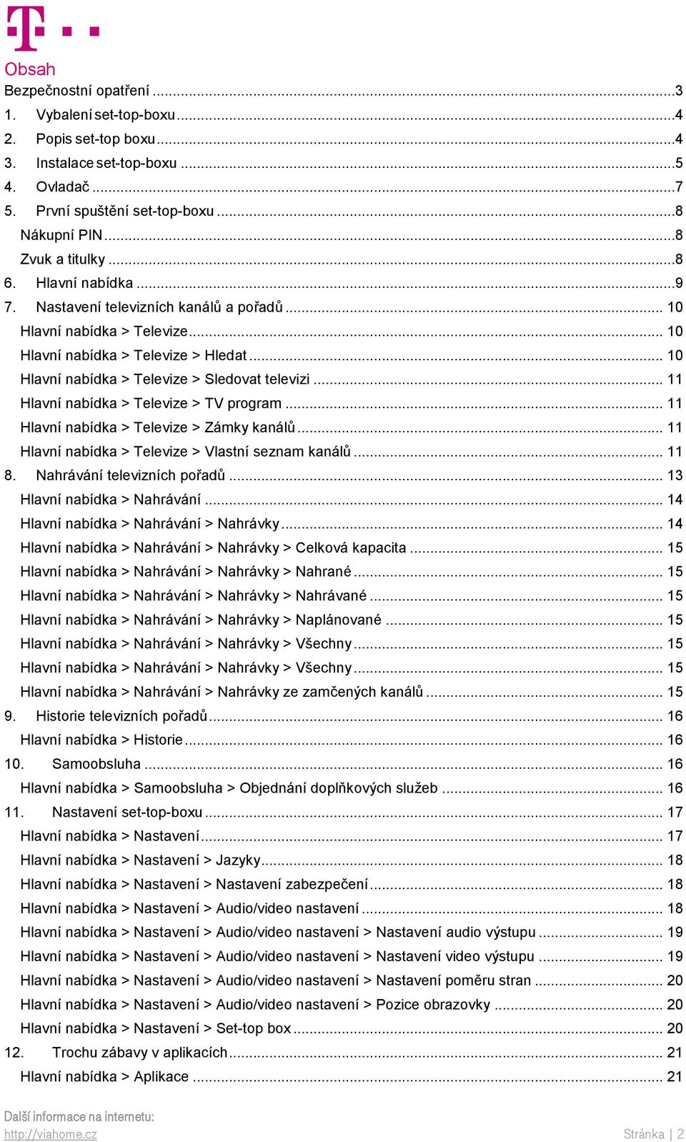 .. 11 Hlavní nabídka > Televize > TV program... 11 Hlavní nabídka > Televize > Zámky kanálů... 11 Hlavní nabídka > Televize > Vlastní seznam kanálů... 11 8. Nahrávání televizních pořadů.