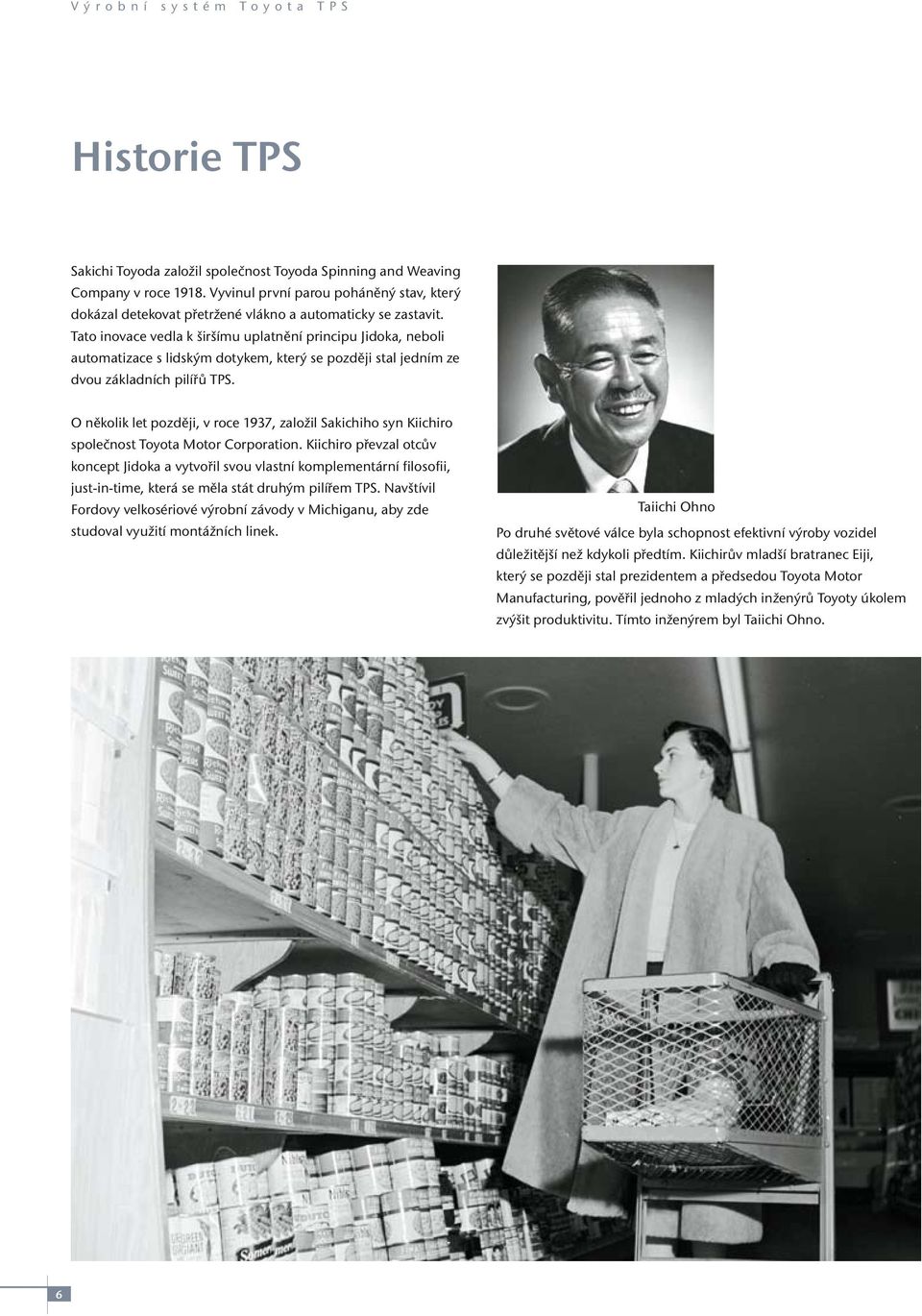O několik let později, v roce 1937, založil Sakichiho syn Kiichiro společnost Toyota Motor Corporation.