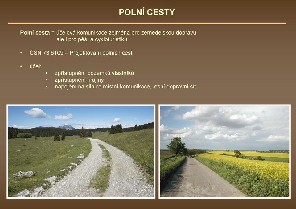 Projektování polních cest účel: zpřístupnění pozemků vlastníků