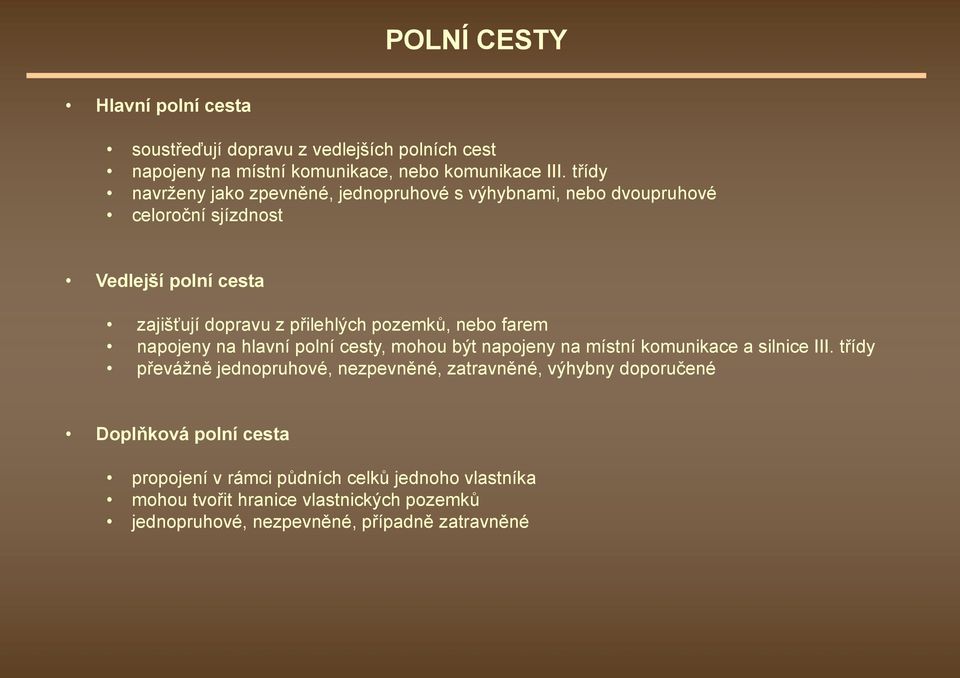pozemků, nebo farem napojeny na hlavní polní cesty, mohou být napojeny na místní komunikace a silnice III.