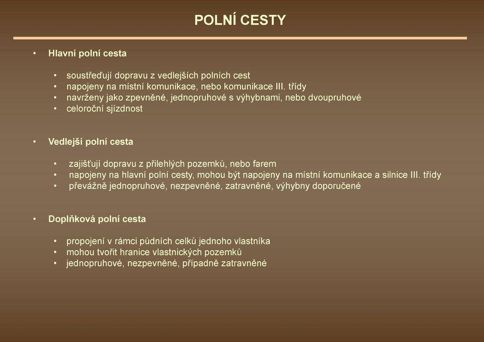 pozemků, nebo farem napojeny na hlavní polní cesty, mohou být napojeny na místní komunikace a silnice III.