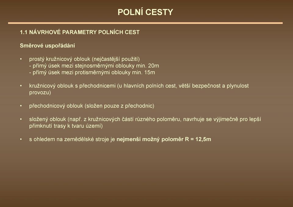 15m kružnicový oblouk s přechodnicemi (u hlavních polních cest, větší bezpečnost a plynulost provozu) přechodnicový oblouk (složen