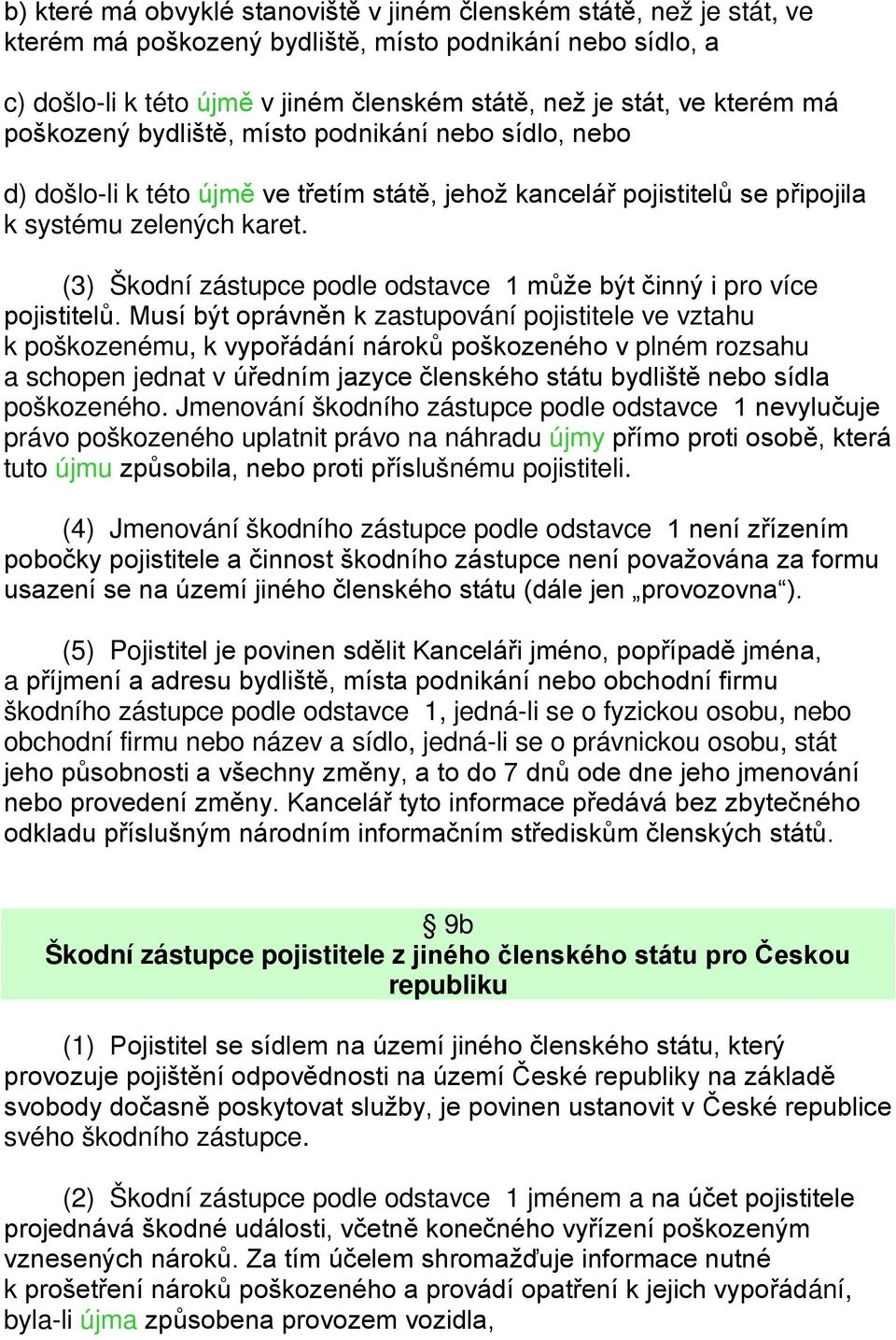 (3) Škodní zástupce podle odstavce 1 může být činný i pro více pojistitelů.