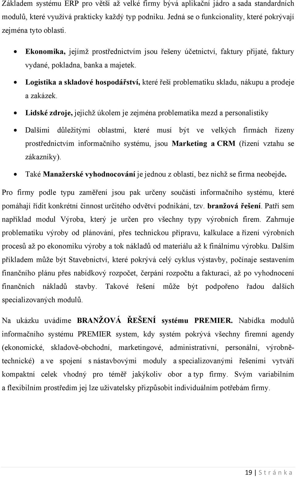 Logistika a skladové hospodářství, které řeší problematiku skladu, nákupu a prodeje a zakázek.