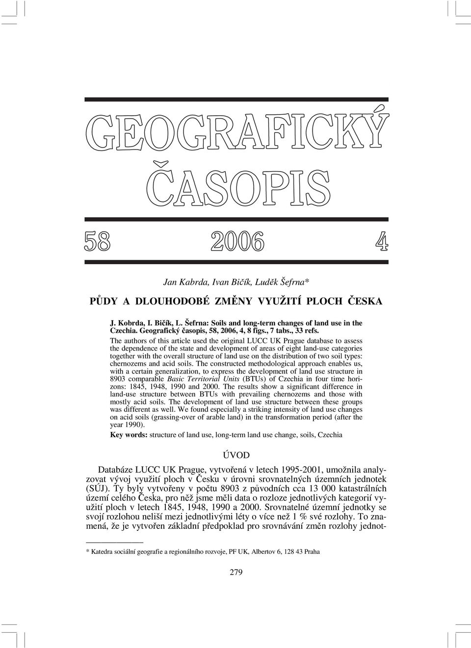 The authors of this article used the original LUCC UK Prague database to assess the dependence of the state and development of areas of eight land-use categories together with the overall structure