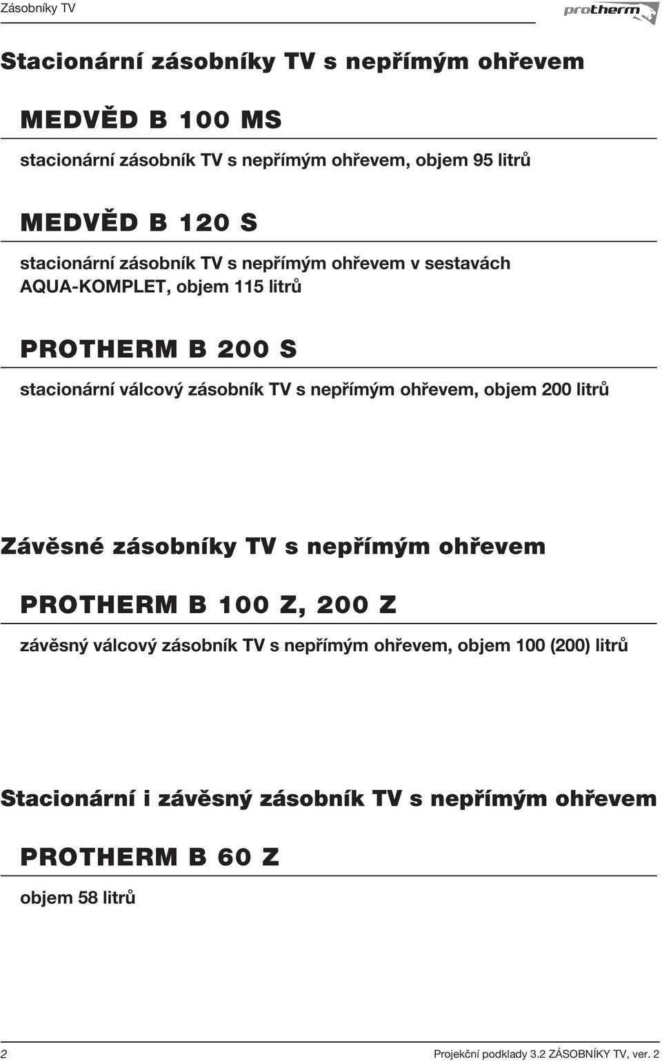 zásobník TV s nepřímým ohřevem, objem 200 litrů Závěsné zásobníky TV s nepřímým ohřevem PROTHERM B 100 Z, 200 Z závěsný válcový