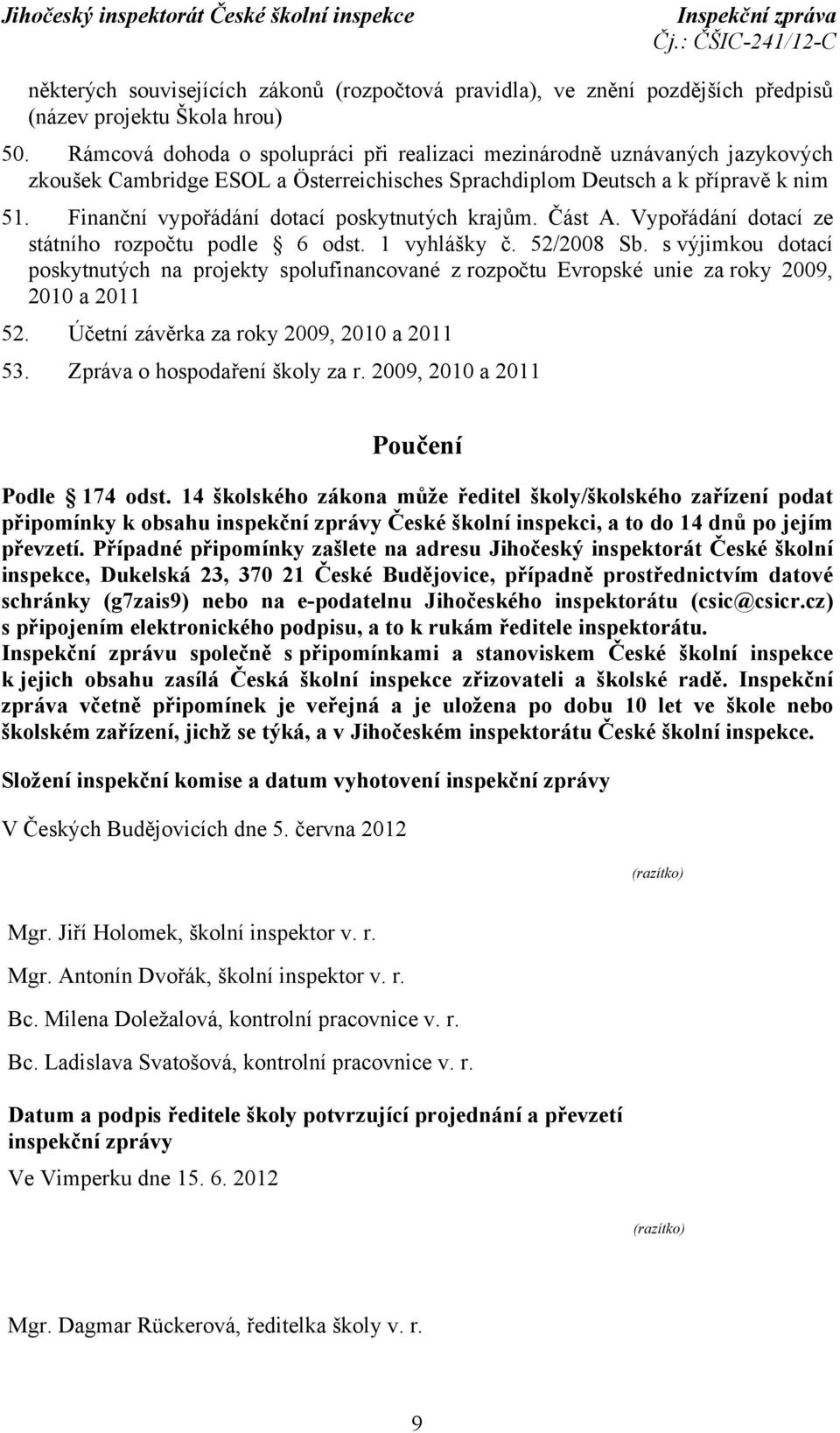 Finanční vypořádání dotací poskytnutých krajům. Část A. Vypořádání dotací ze státního rozpočtu podle 6 odst. 1 vyhlášky č. 52/2008 Sb.