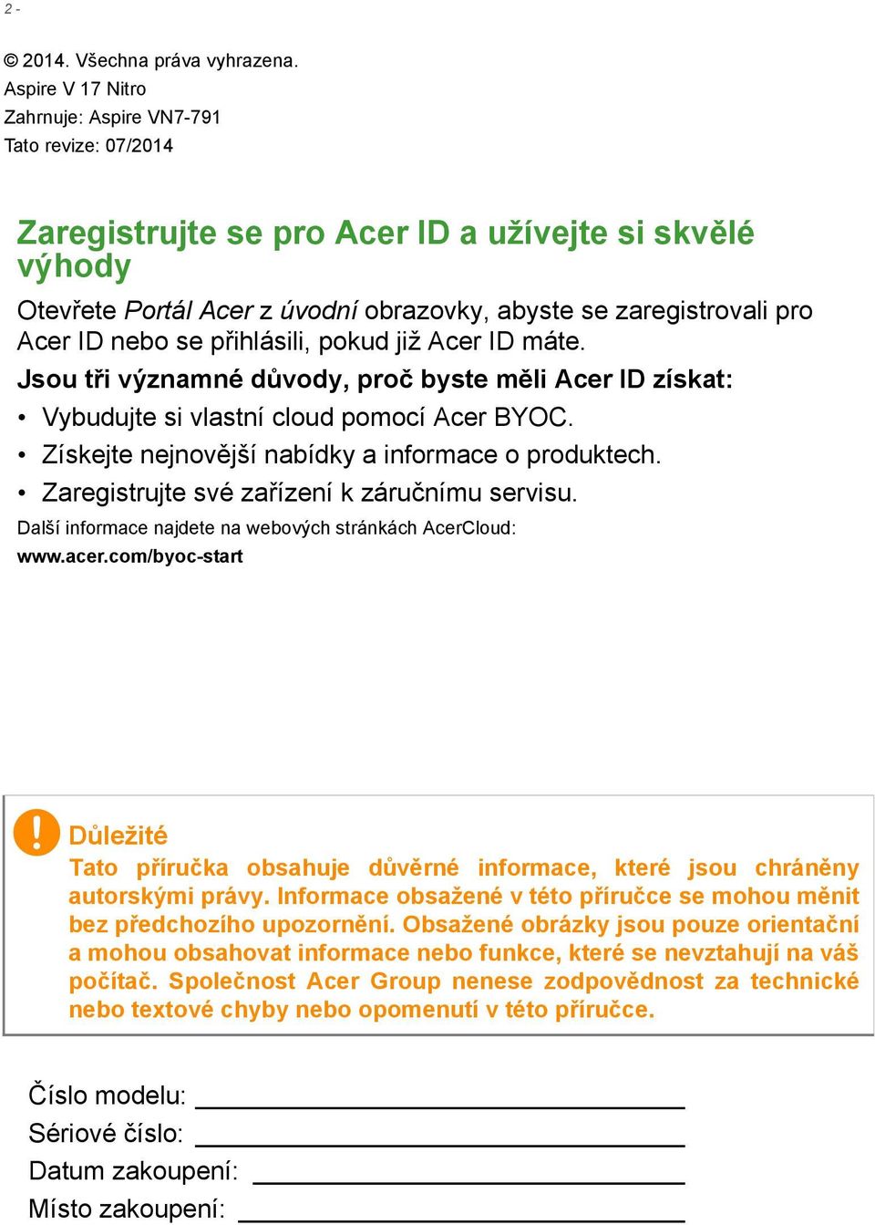 nebo se přihlásili, pokud již Acer ID máte. Jsou tři významné důvody, proč byste měli Acer ID získat: Vybudujte si vlastní cloud pomocí Acer BYOC. Získejte nejnovější nabídky a informace o produktech.