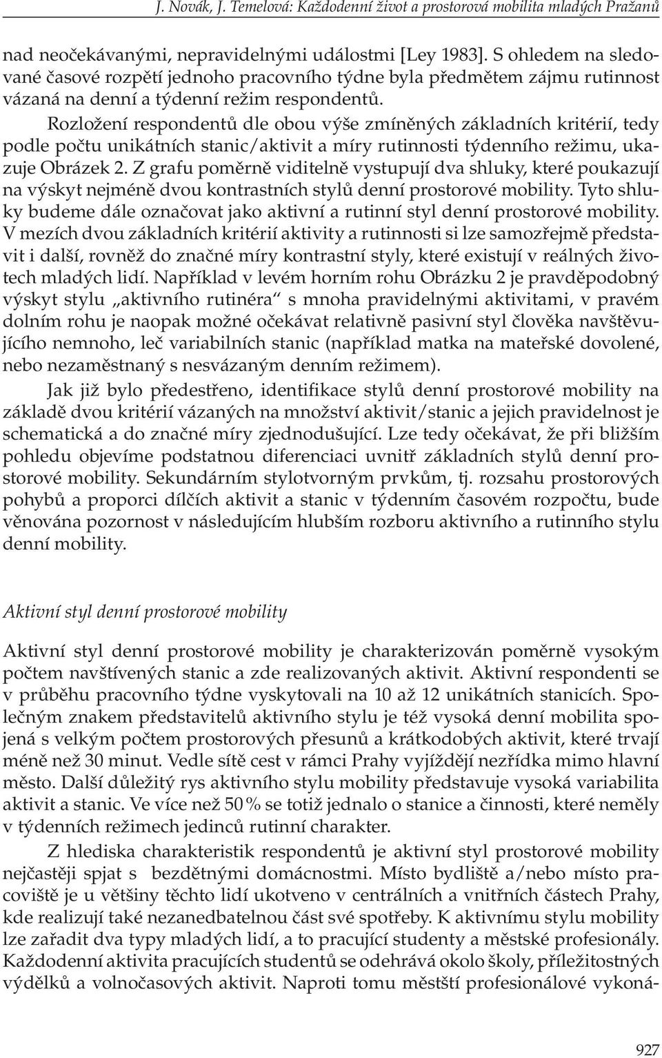 Rozložení respondentů dle obou výše zmíněných základních kritérií, tedy podle počtu unikátních stanic/aktivit a míry rutinnosti týdenního režimu, ukazuje Obrázek 2.