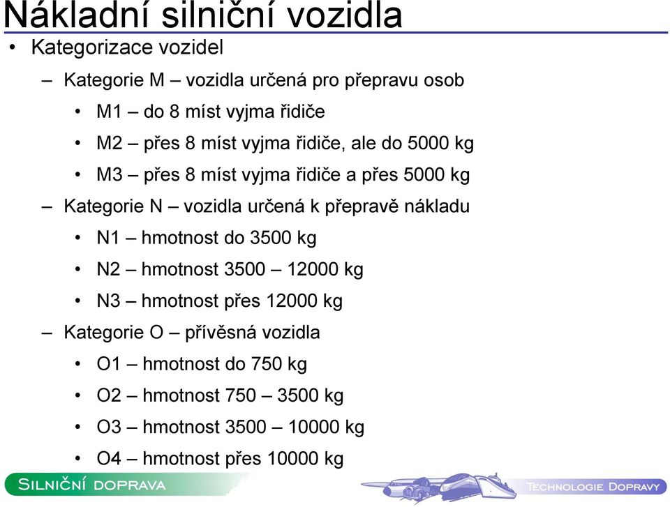 vozidla určená k přepravě nákladu N1 hmotnost do 3500 kg N2 hmotnost 3500 12000 kg N3 hmotnost přes 12000 kg