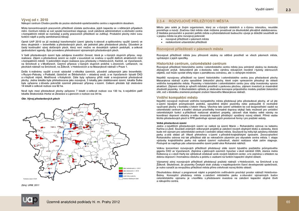 Centrum města ve své vysoké koncentraci stagnuje, nově založená administrativní a obchodní centra v kompaktním městě se rozrůstají a počty pracovních příležitostí se zvětšují.