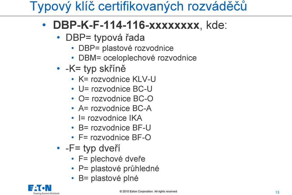 rozvodnice BC-U O= rozvodnice BC-O A= rozvodnice BC-A I= rozvodnice IKA B= rozvodnice BF-U