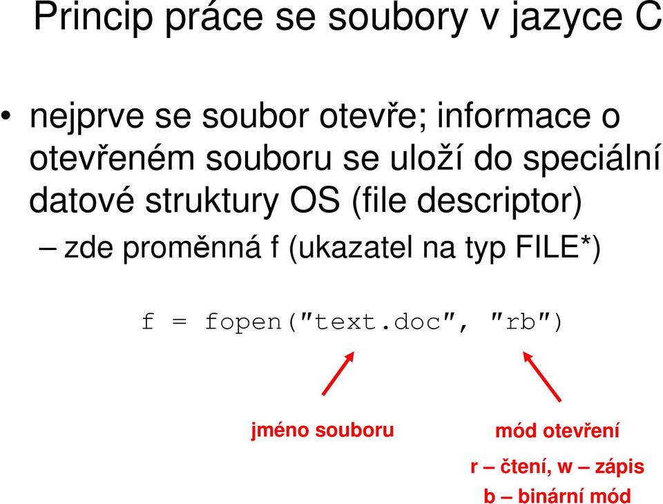 OS (file descriptor) zde proměnná f (ukazatel na typ FILE*) f =