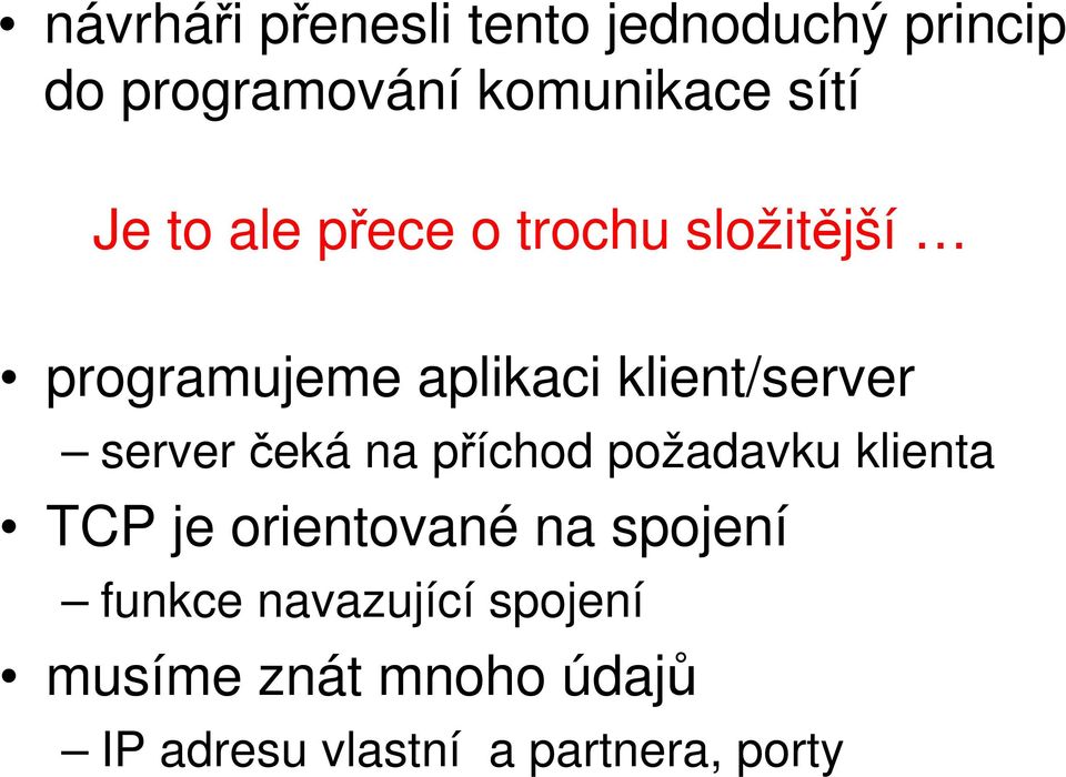 server čeká na příchod požadavku klienta TCP je orientované na spojení