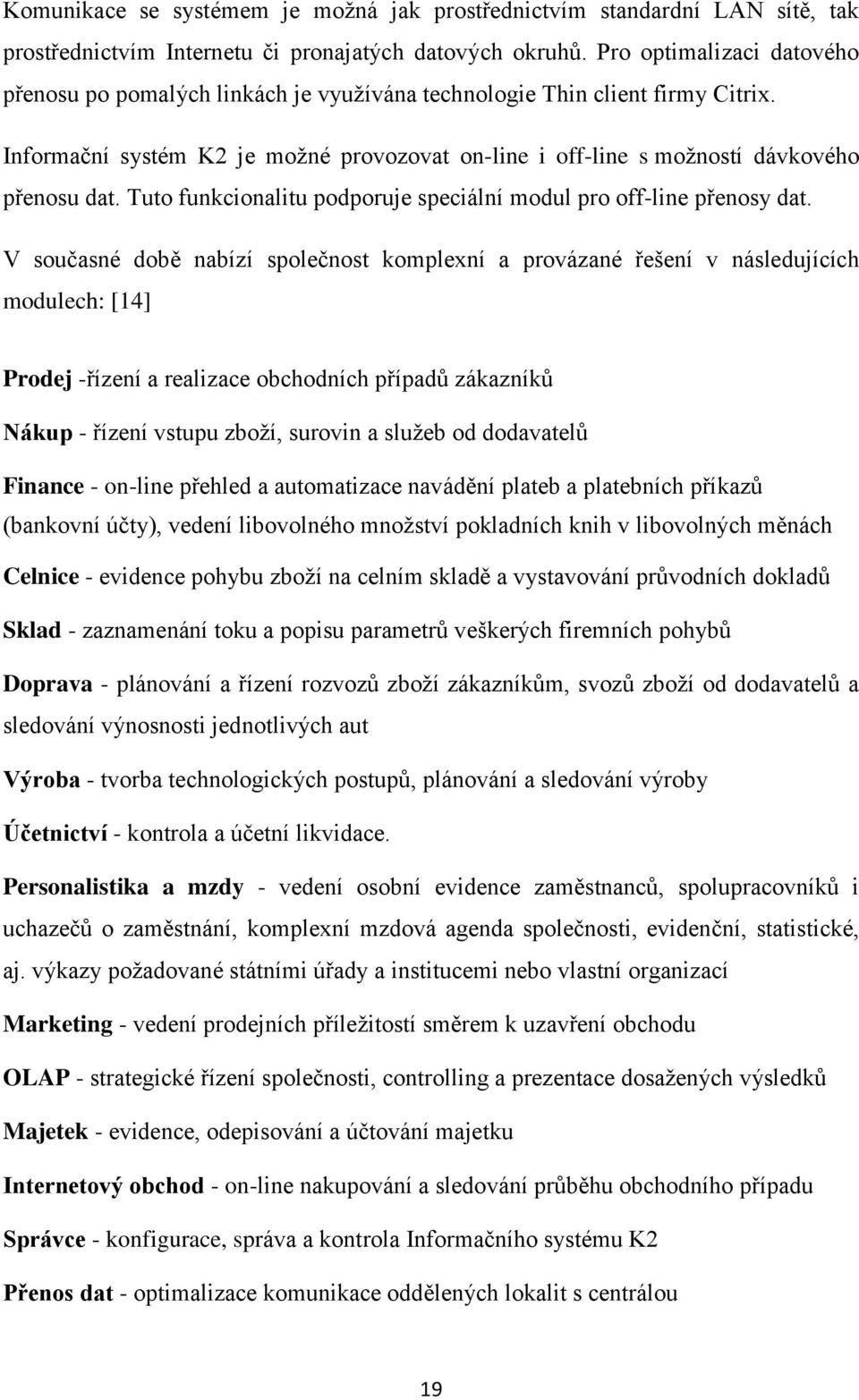 Tuto funkcionalitu podporuje speciální modul pro off-line přenosy dat.