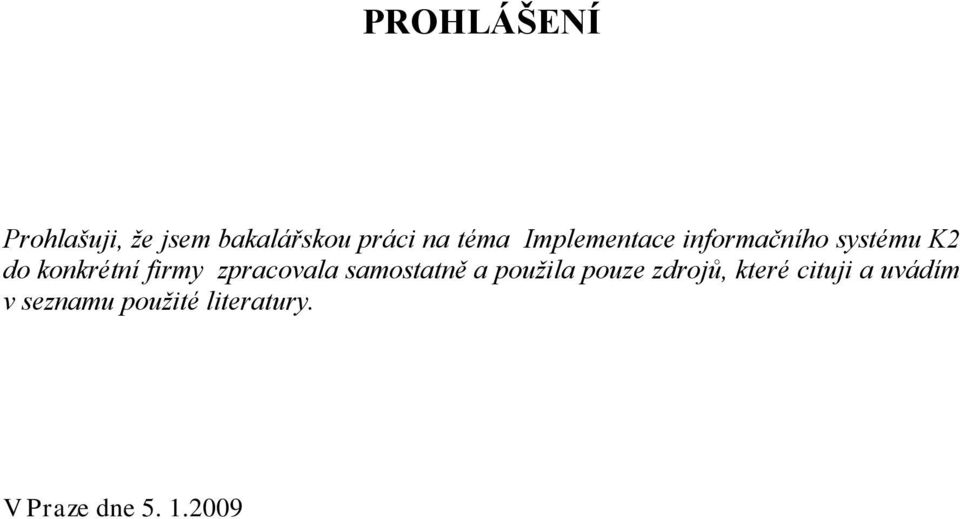 zpracovala samostatně a použila pouze zdrojů, které