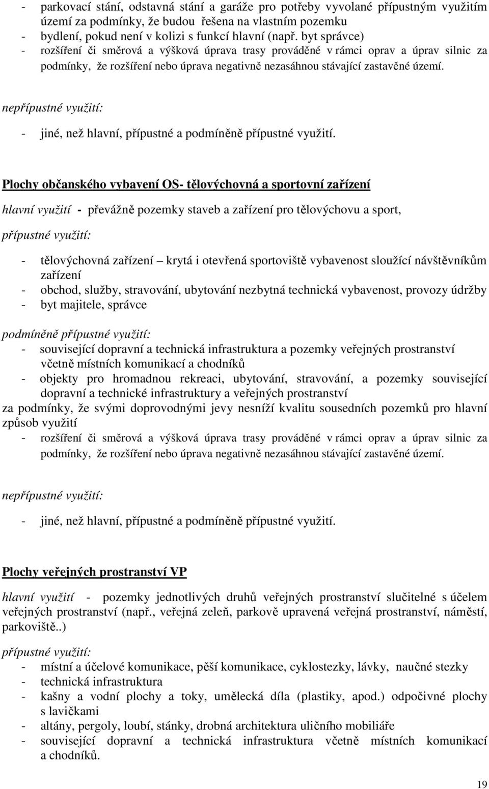 nepřípustné využití: - jiné, než hlavní, přípustné a podmíněně přípustné využití.