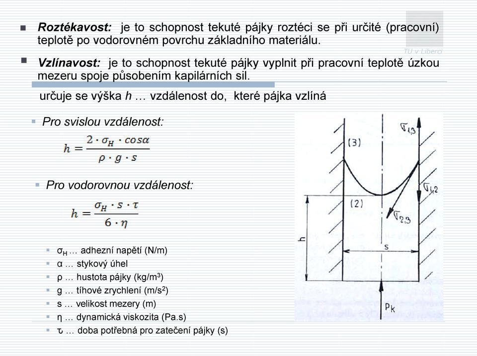 určuje se výška h vzdálenost do, které pájka vzlíná Pro svislou vzdálenost: TU v Liberci Pro vodorovnou vzdálenost: σ H adhezní napětí