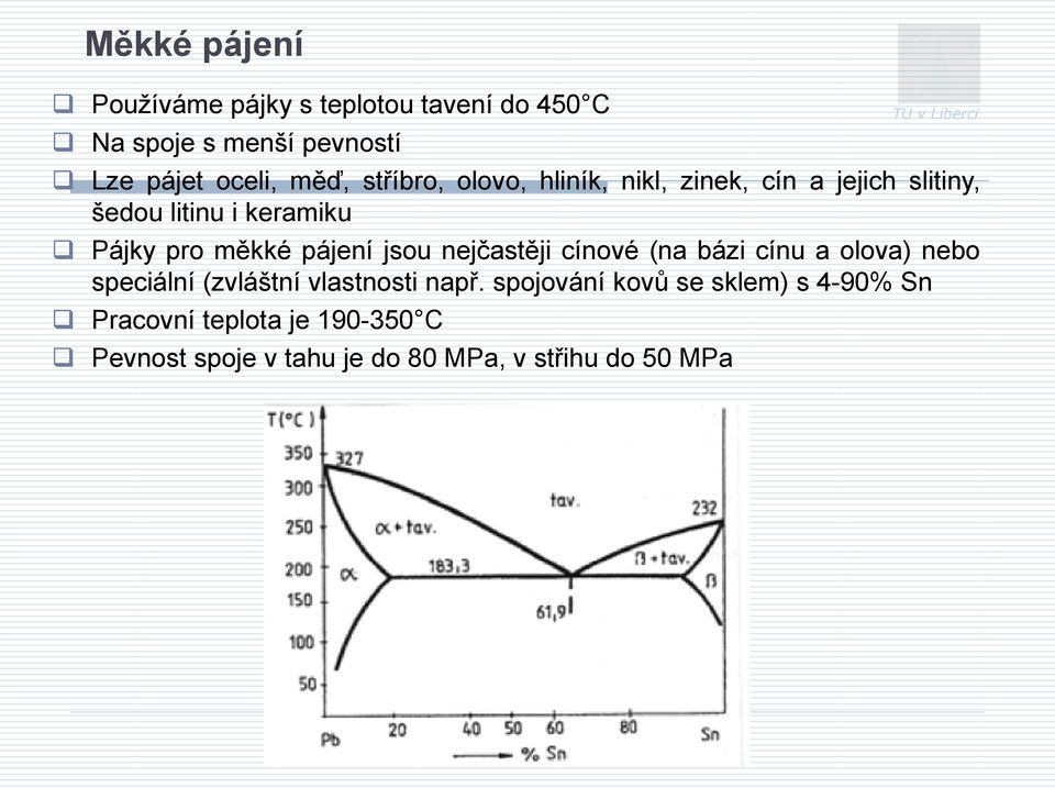 měkké pájení jsou nejčastěji cínové (na bázi cínu a olova) nebo speciální (zvláštní vlastnosti např.