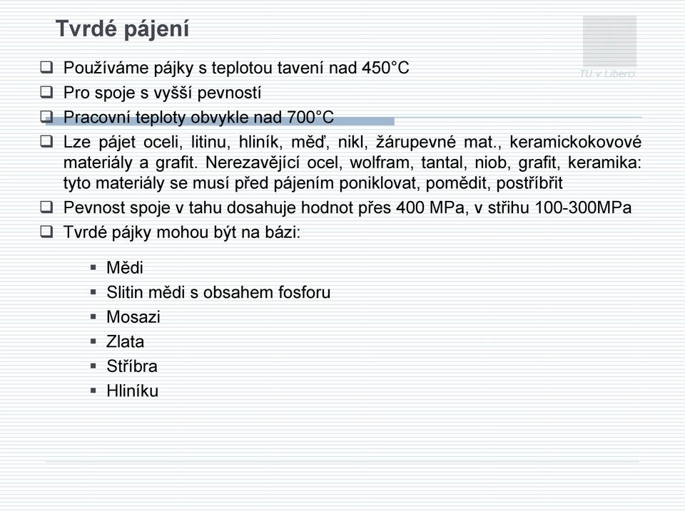 Nerezavějící ocel, wolfram, tantal, niob, grafit, keramika: tyto materiály se musí před pájením poniklovat, pomědit, postříbřit