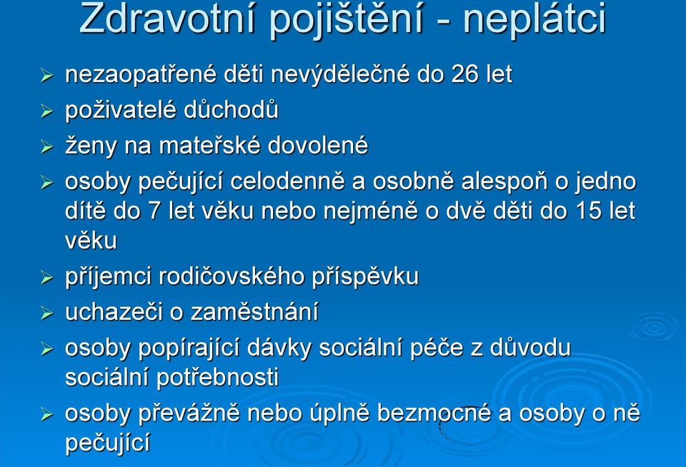 o dvě děti do 15 let věku příjemci rodičovského příspěvku uchazeči o zaměstnání osoby popírající