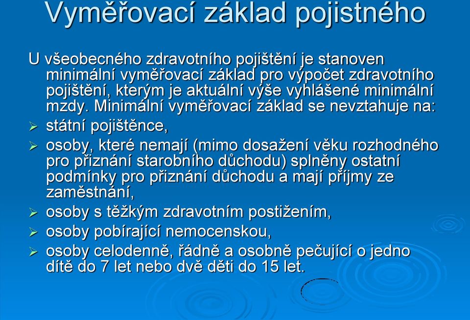 Minimální vyměřovací základ se nevztahuje na: státní pojištěnce, osoby, které nemají (mimo dosažení věku rozhodného pro přiznání starobního