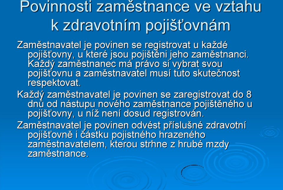 Každý zaměstnavatel je povinen se zaregistrovat do 8 dnů od nástupu nového zaměstnance pojištěného u pojišťovny, u níž není dosud