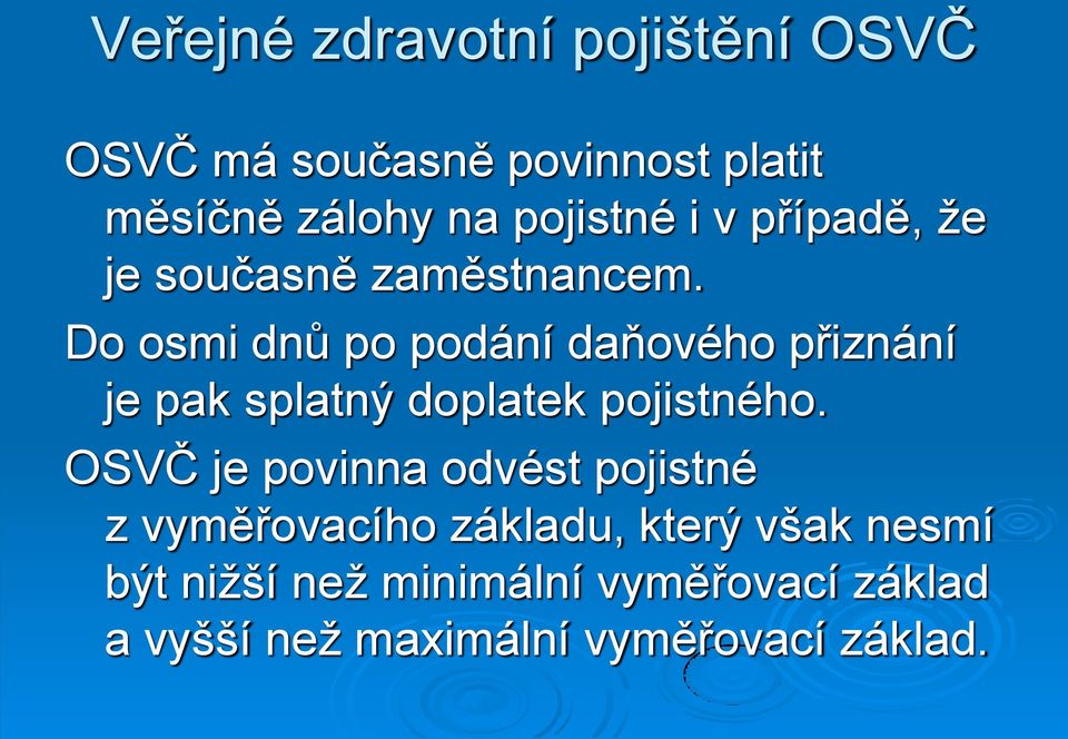 Do osmi dnů po podání daňového přiznání je pak splatný doplatek pojistného.