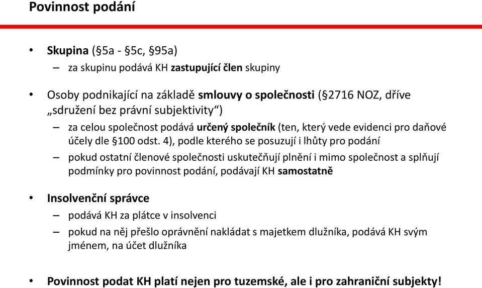 4), podle kterého se posuzují i lhůty pro podání pokud ostatní členové společnosti uskutečňují plnění i mimo společnost a splňují podmínky pro povinnost podání, podávají KH