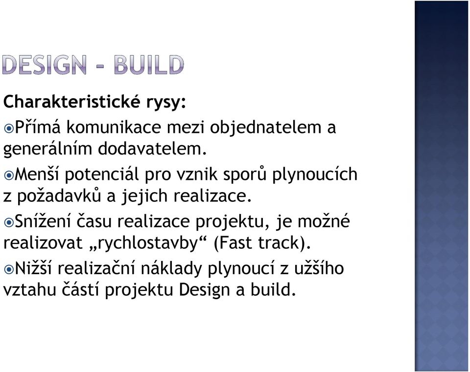 Menší potenciál pro vznik sporů plynoucích z požadavků a jejich realizace.